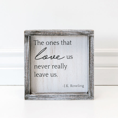 The Ones that Love Us Never Really Leave Us Framed Wood Sign